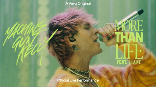 Machine Gun Kelly, Vevo release Original Live Performance  “more than life” featuring Glaive